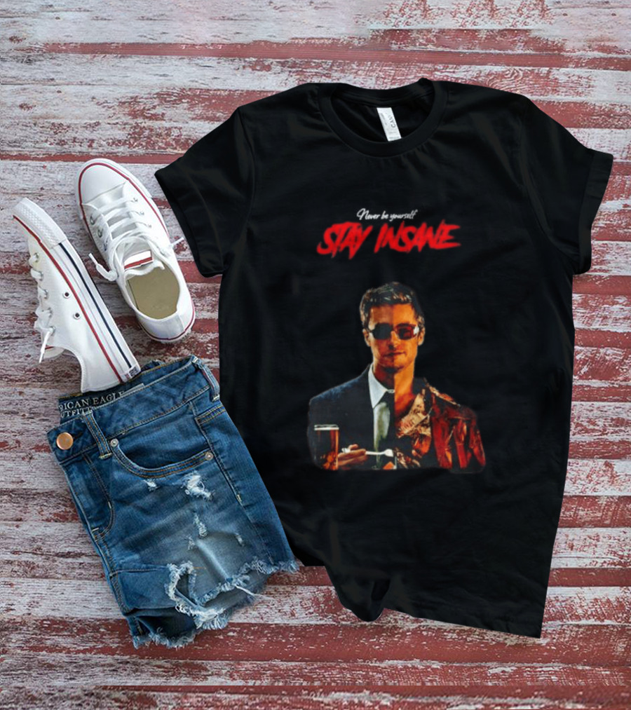 Never Be Yourself Stay Insane Tyler Durden Fight Club T-Shirt