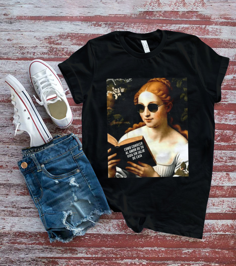 Como Conocer Al Amor De Tu Vida Sin Salir De Casa Homeboy Love Guide Renaissance Painting T-Shirt