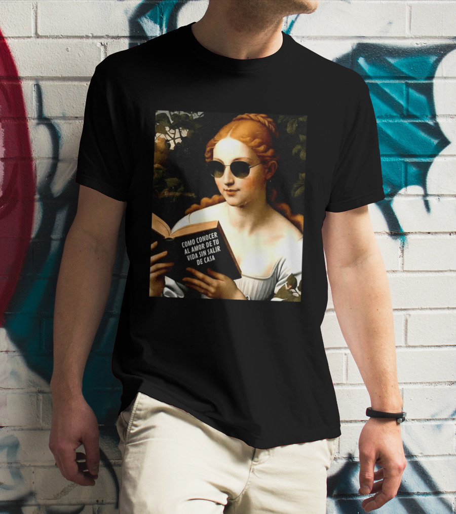Como Conocer Al Amor De Tu Vida Sin Salir De Casa Homeboy Love Guide Renaissance Painting T-Shirt