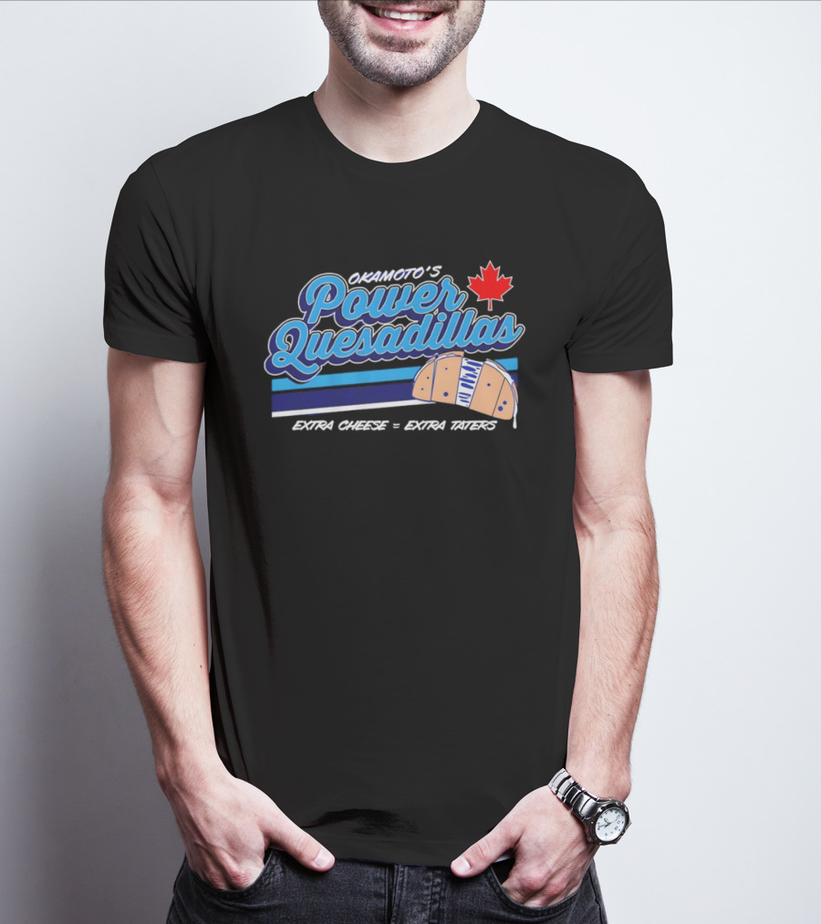 Okamoto's Power Quesadillas Extra Cheese Extra Taters Maple Leaf T-Shirt