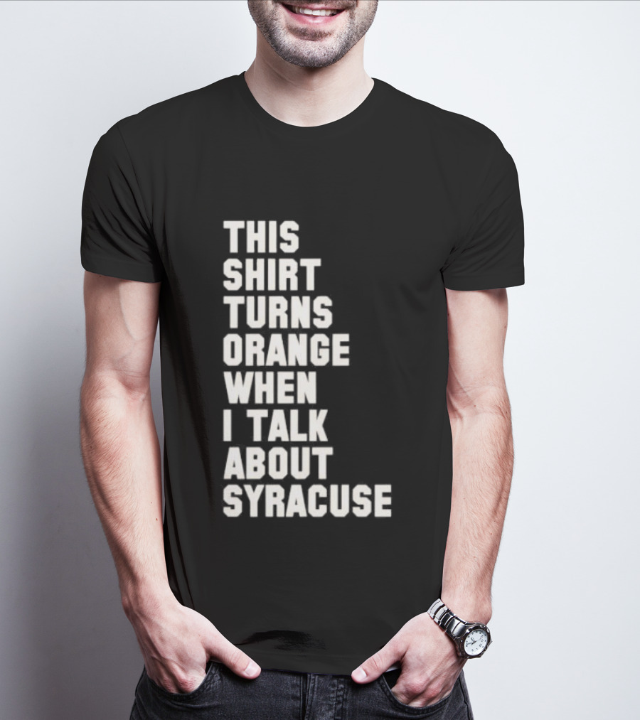 This Turns Orange When I Talk About Syracuse T-Shirt