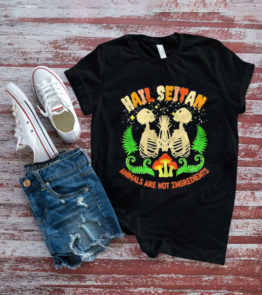 Hail Seitan Skeletons Animals Are Not Ingredients Vegan Message T-Shirt