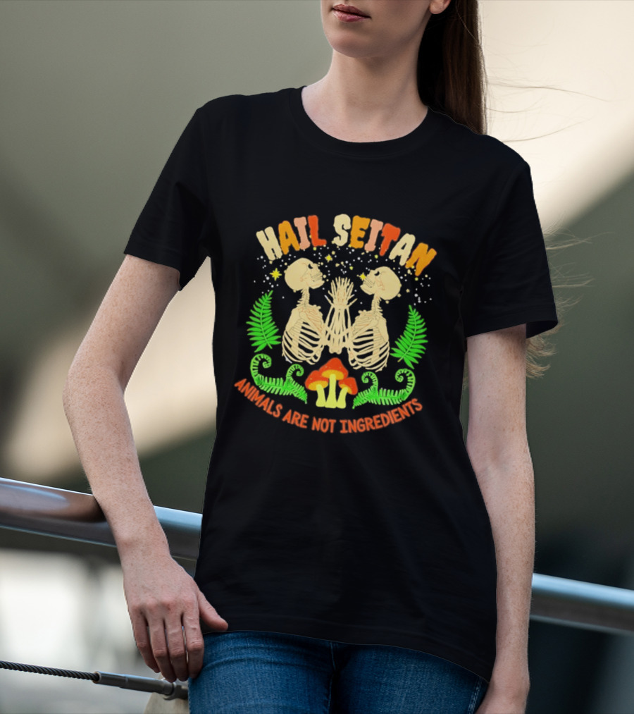 Hail Seitan Skeletons Animals Are Not Ingredients Vegan Message T-Shirt