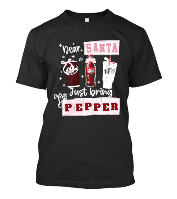 Dr Pepper Dear Santa Just Bring Pepper Christmas T-Shirt