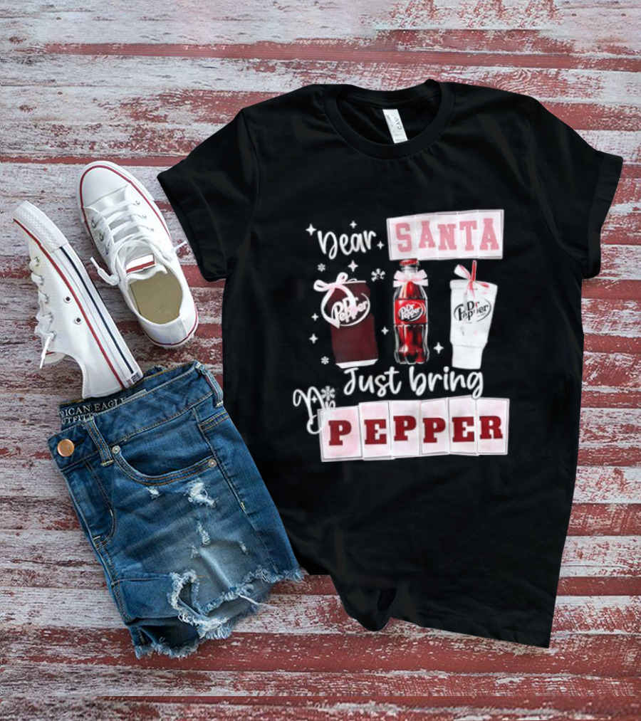 Dr Pepper Dear Santa Just Bring Pepper Christmas T-Shirt
