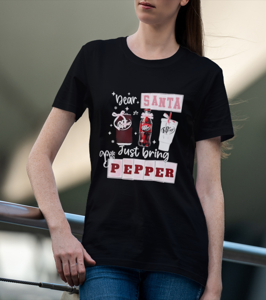 Dr Pepper Dear Santa Just Bring Pepper Christmas T-Shirt
