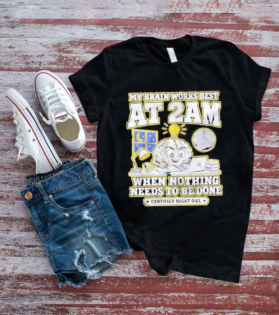 My Brain Works Best At 2 AM With Lamp Window Certified Night Owl T-Shirt