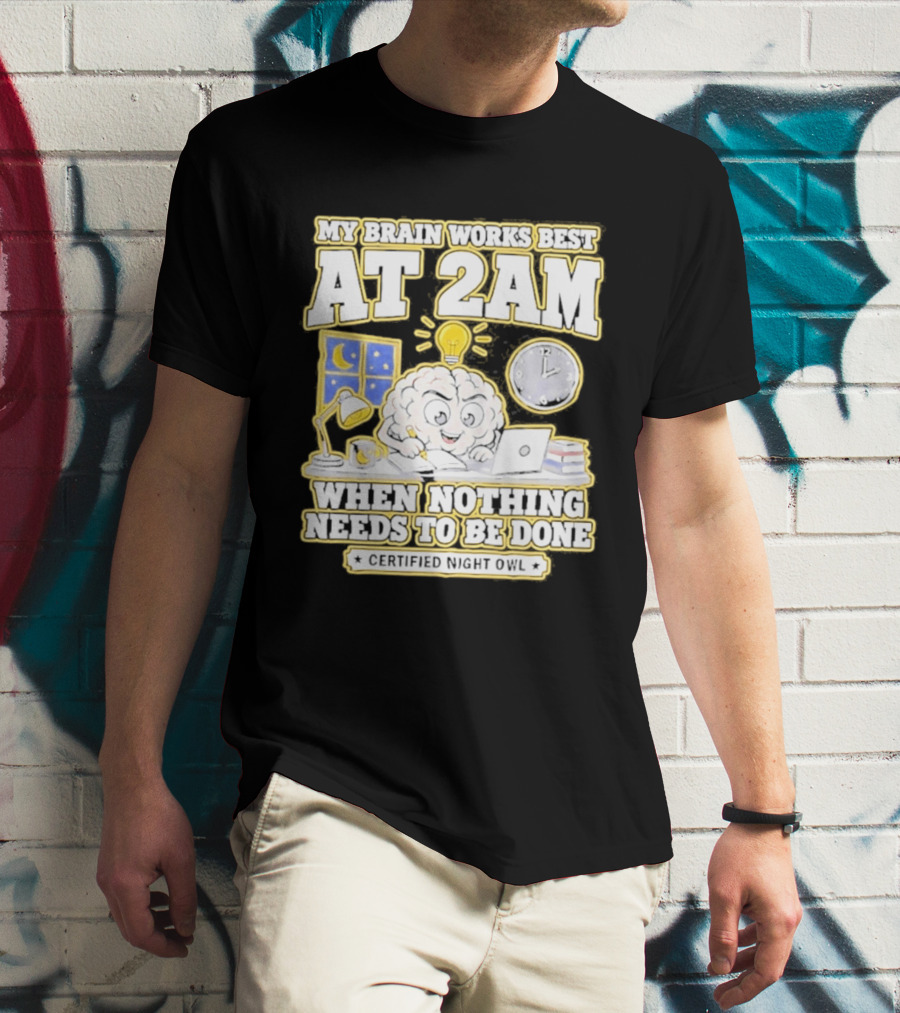 My Brain Works Best At 2 AM With Lamp Window Certified Night Owl T-Shirt