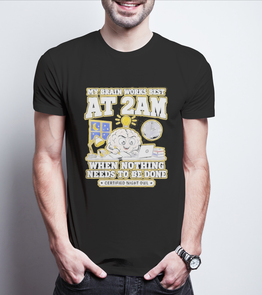My Brain Works Best At 2 AM With Lamp Window Certified Night Owl T-Shirt