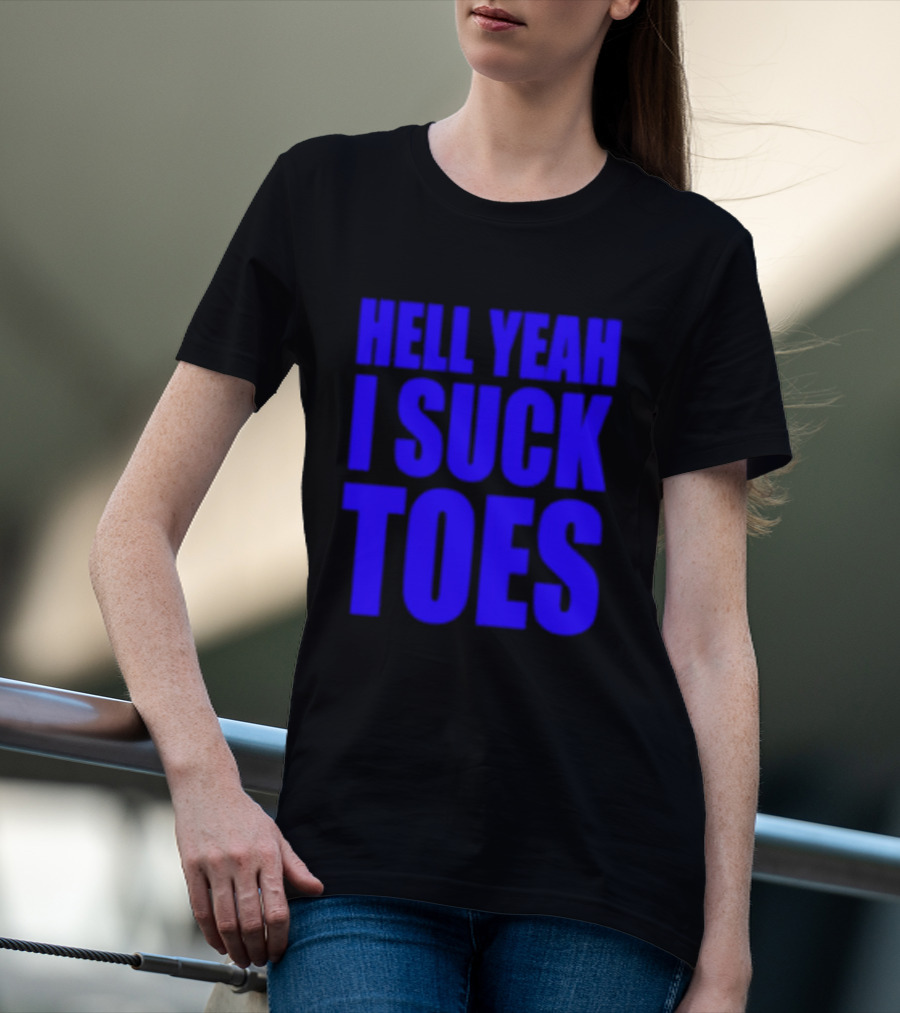 Hell Yeah I Suck Toes Bold Lettering Blue T-Shirt