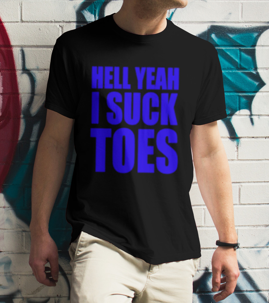 Hell Yeah I Suck Toes Bold Lettering Blue T-Shirt