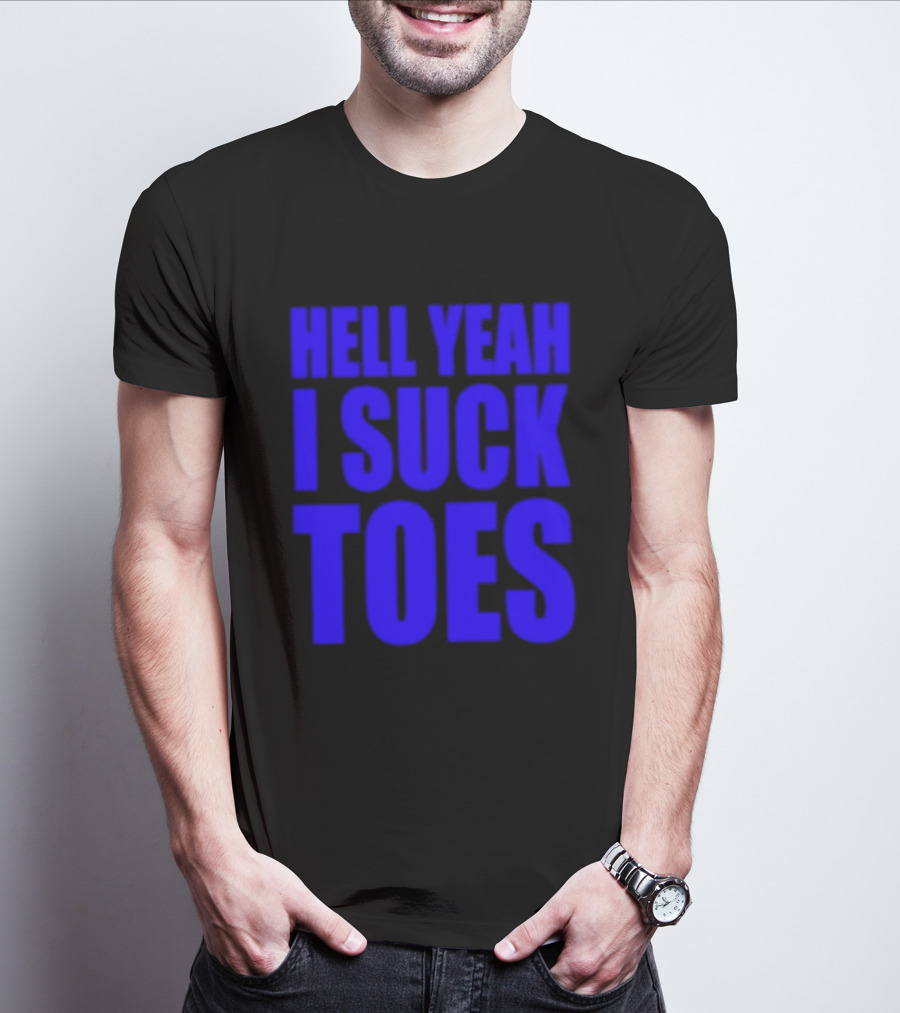 Hell Yeah I Suck Toes Bold Lettering Blue T-Shirt