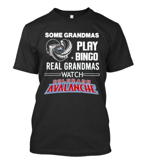 Some Grandmas Play Bingo Real Grandmas Colorado Avalanche T-Shirt