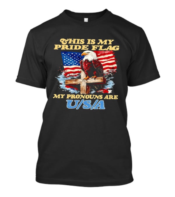 This Is My Pride Flag My Pronouns Are USA Eagle Cross American Flag T-Shirt