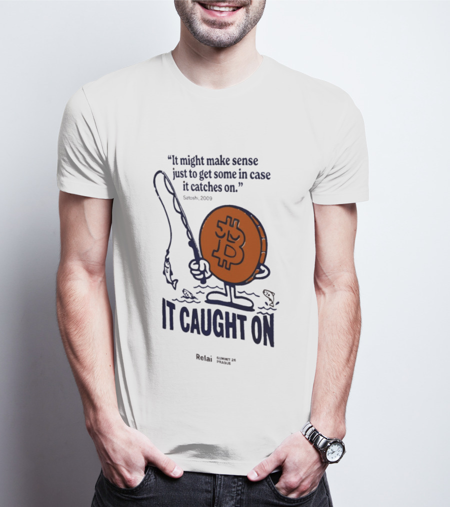 It Might Make Sense Just To Get Some In Case It Catches On Bitcoin 2009 It Caught On Satoshi T-Shirt