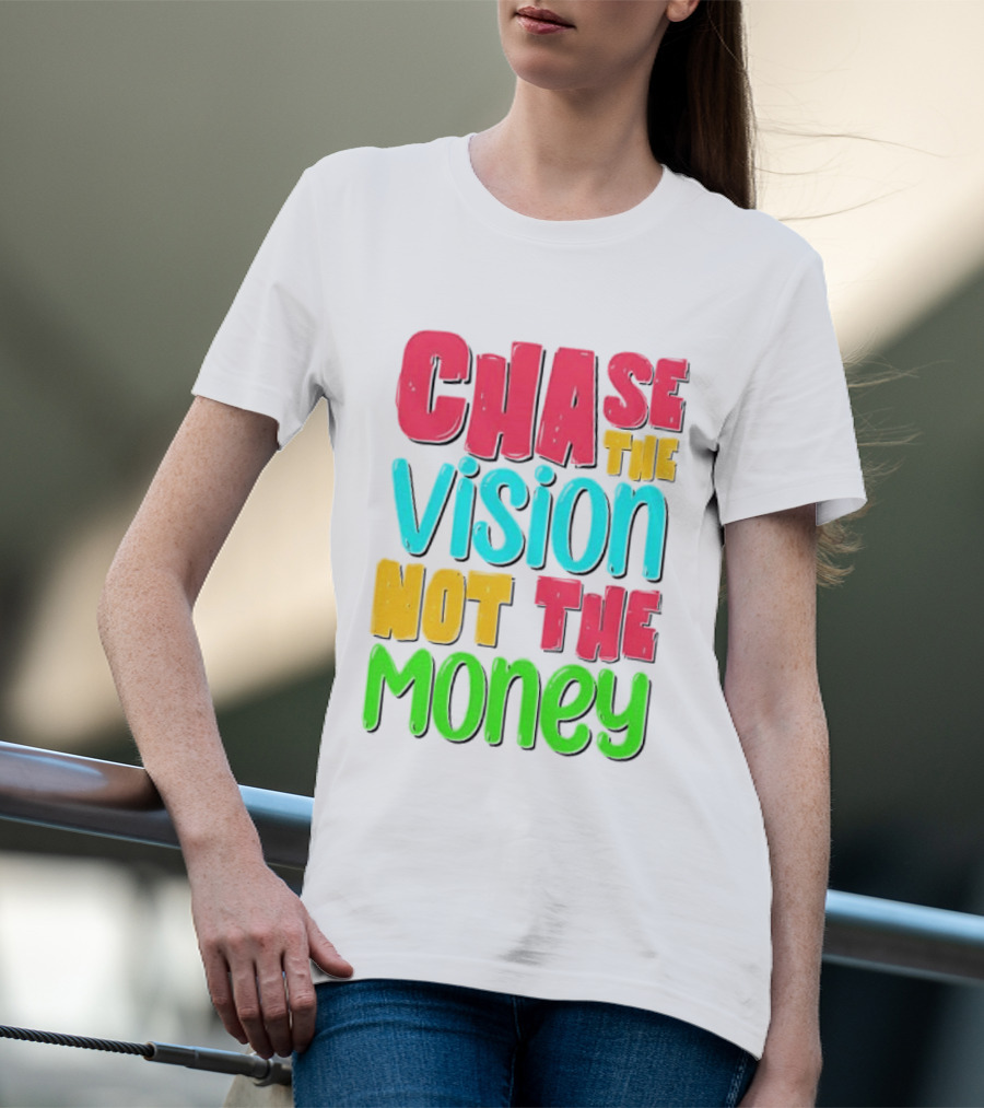 Chase The Vision Not The Money Bold Motivational Phrase T-Shirt