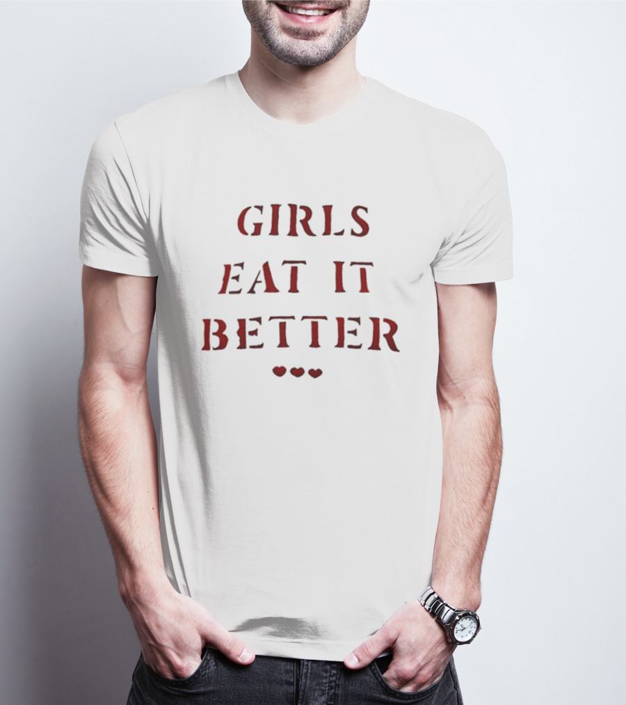 Girls Eat It Better Heart Letter With Three Hearts T-Shirt