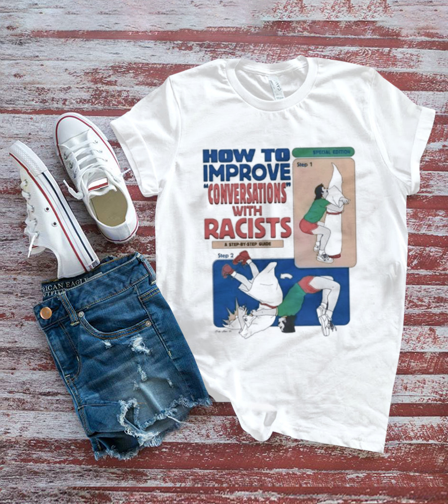 How To Improve Conversations With Racists Special Edition Step By Step Guide T-Shirt