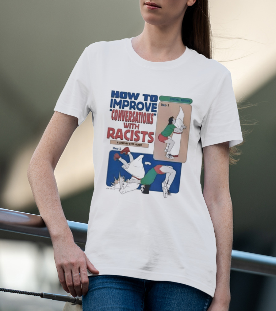 How To Improve Conversations With Racists Special Edition Step By Step Guide T-Shirt