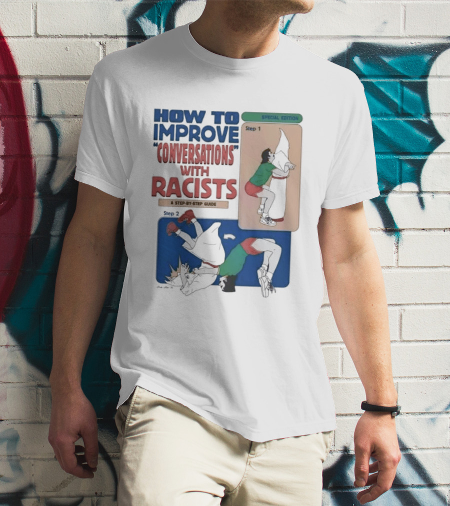 How To Improve Conversations With Racists Special Edition Step By Step Guide T-Shirt