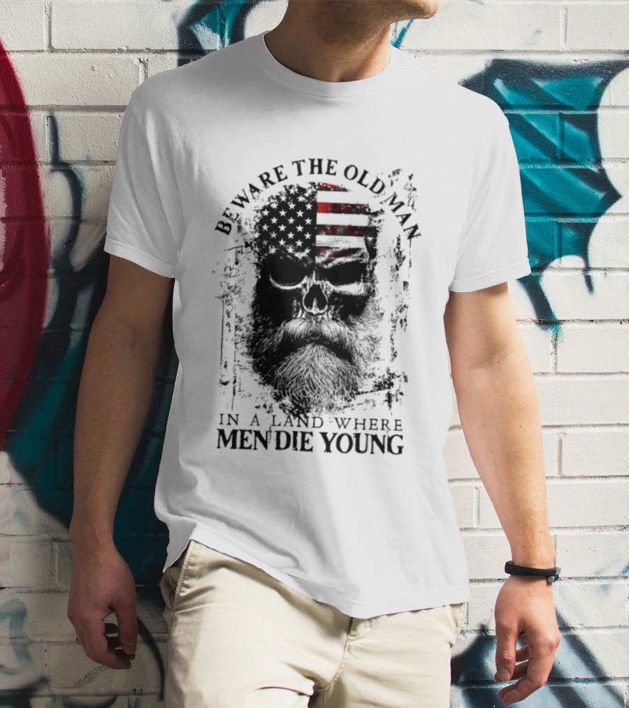 Beware The Old Man American Flag Land Where Men Die Young T-Shirt