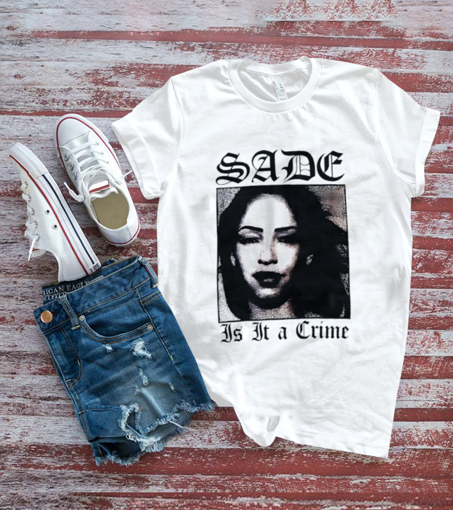 Sade Is It A Crime T-Shirt