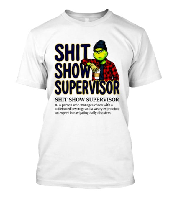 Shit Show Supervisor Grinch Chaos Manager Caffeinated Expert T-Shirt