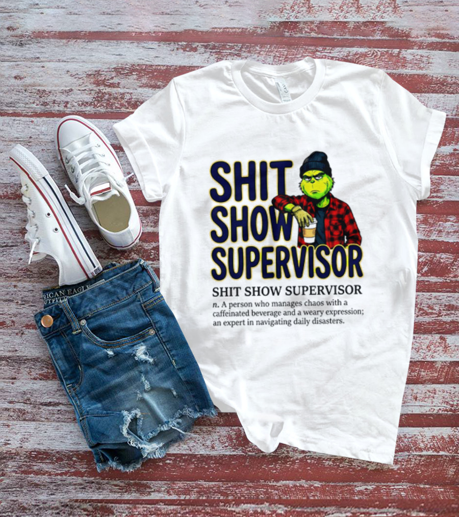 Shit Show Supervisor Grinch Chaos Manager Caffeinated Expert T-Shirt
