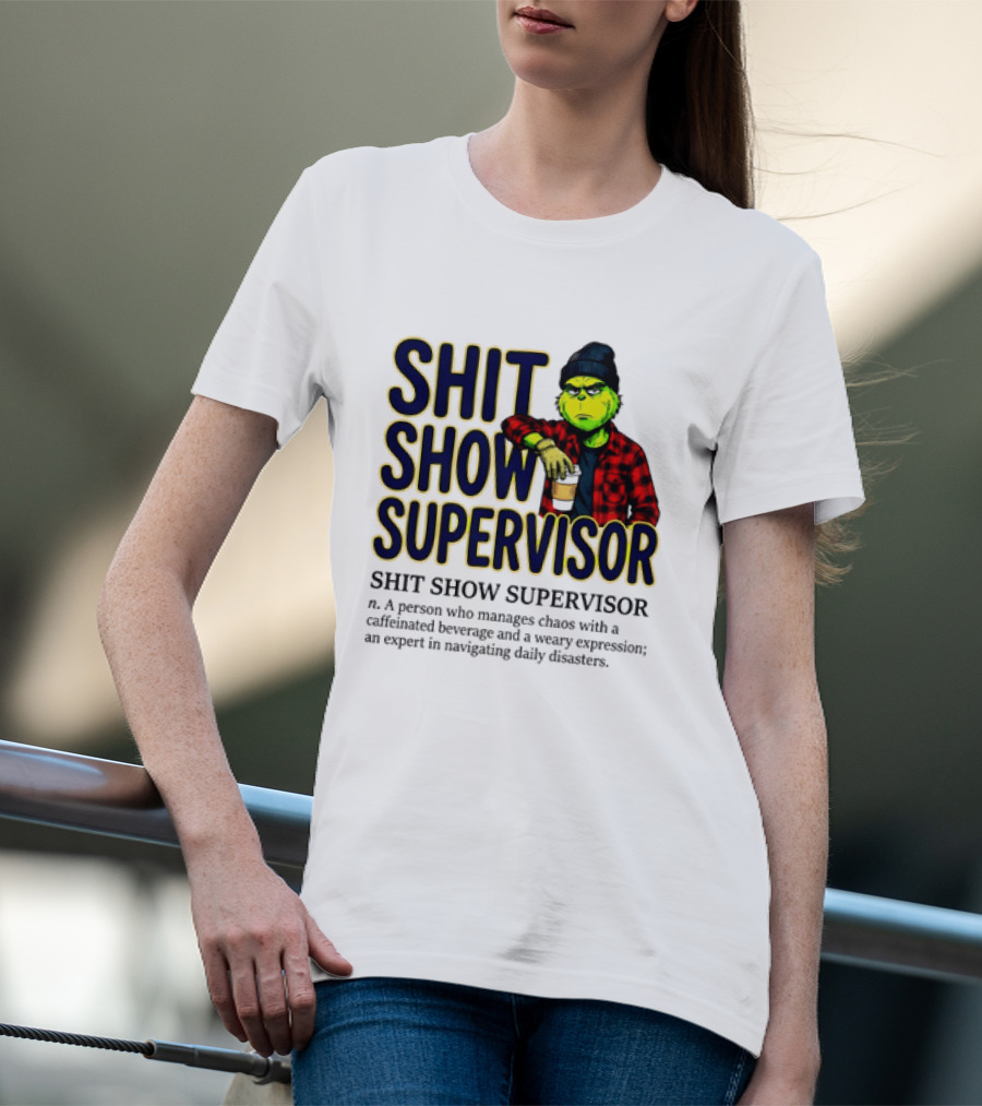 Shit Show Supervisor Grinch Chaos Manager Caffeinated Expert T-Shirt