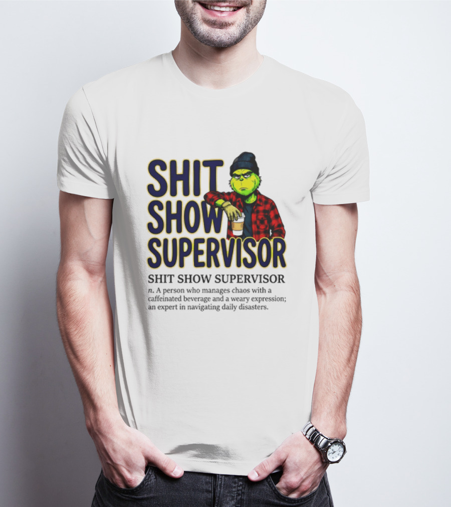 Shit Show Supervisor Grinch Chaos Manager Caffeinated Expert T-Shirt