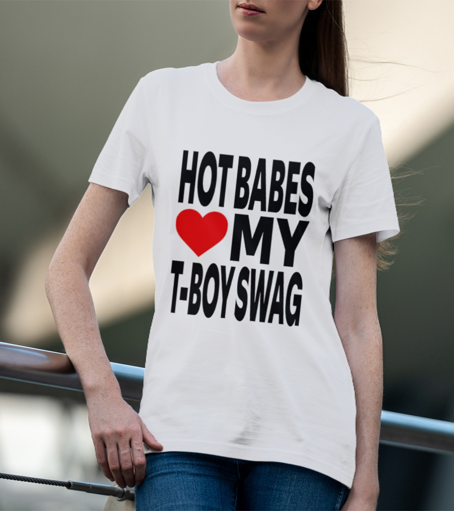 Hot Babes Love My Boy Swag T-Shirt