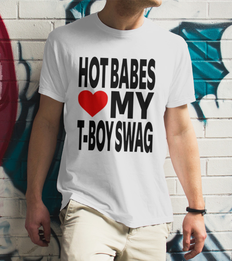 Hot Babes Love My Boy Swag T-Shirt