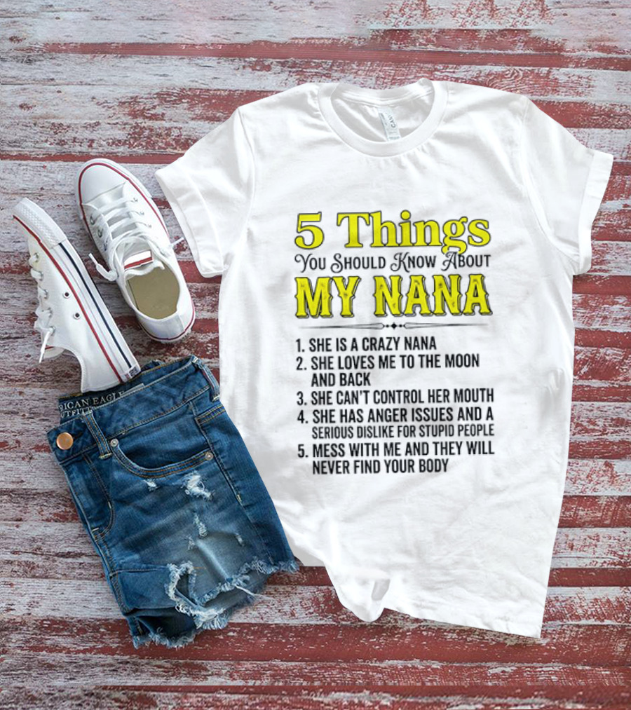 5 Things You Should Know About My Nana Crazy Love Can't Control Anger Issues Mess With Me T-Shirt