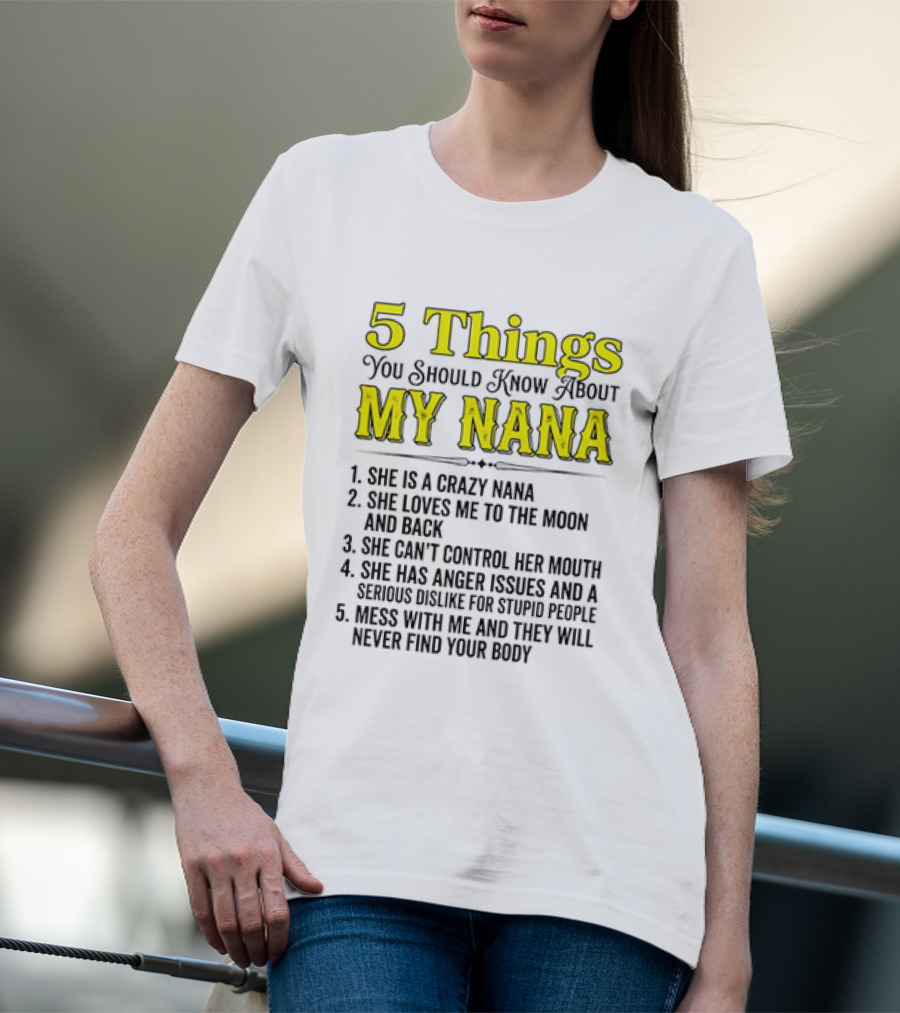 5 Things You Should Know About My Nana Crazy Love Can't Control Anger Issues Mess With Me T-Shirt
