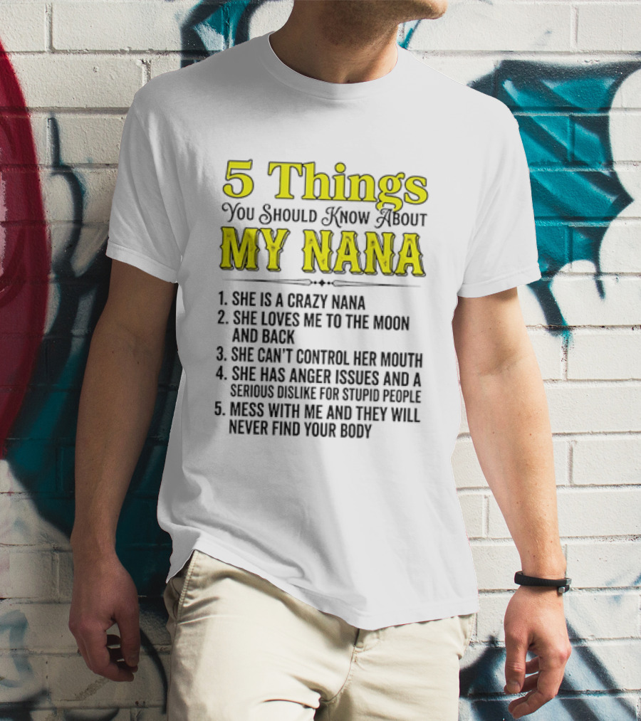 5 Things You Should Know About My Nana Crazy Love Can't Control Anger Issues Mess With Me T-Shirt