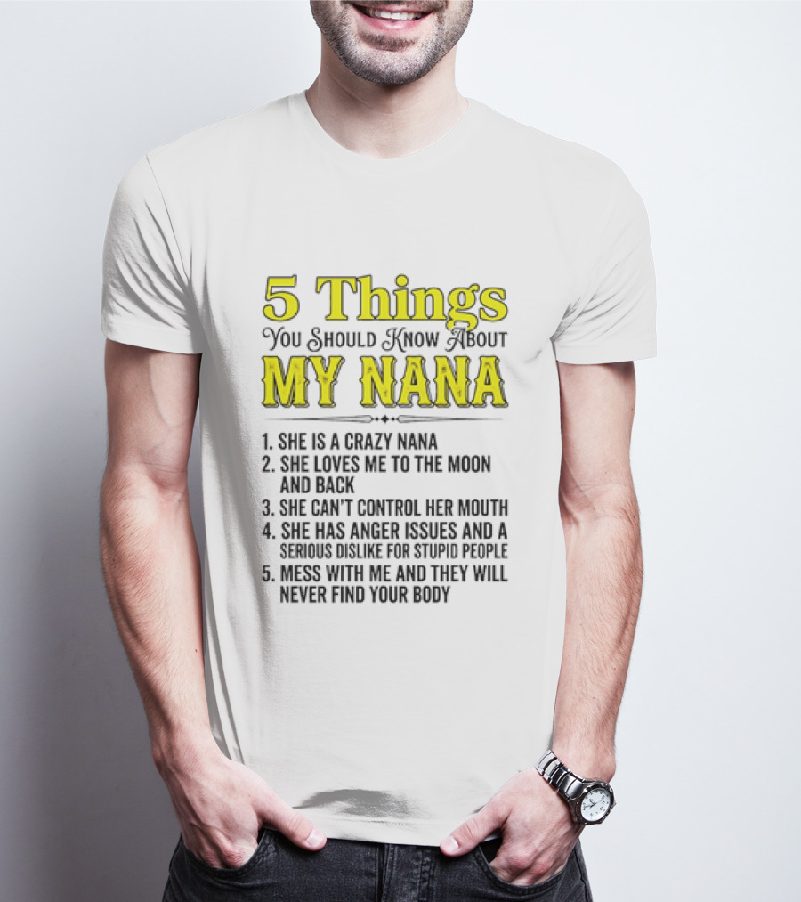 5 Things You Should Know About My Nana Crazy Love Can't Control Anger Issues Mess With Me T-Shirt
