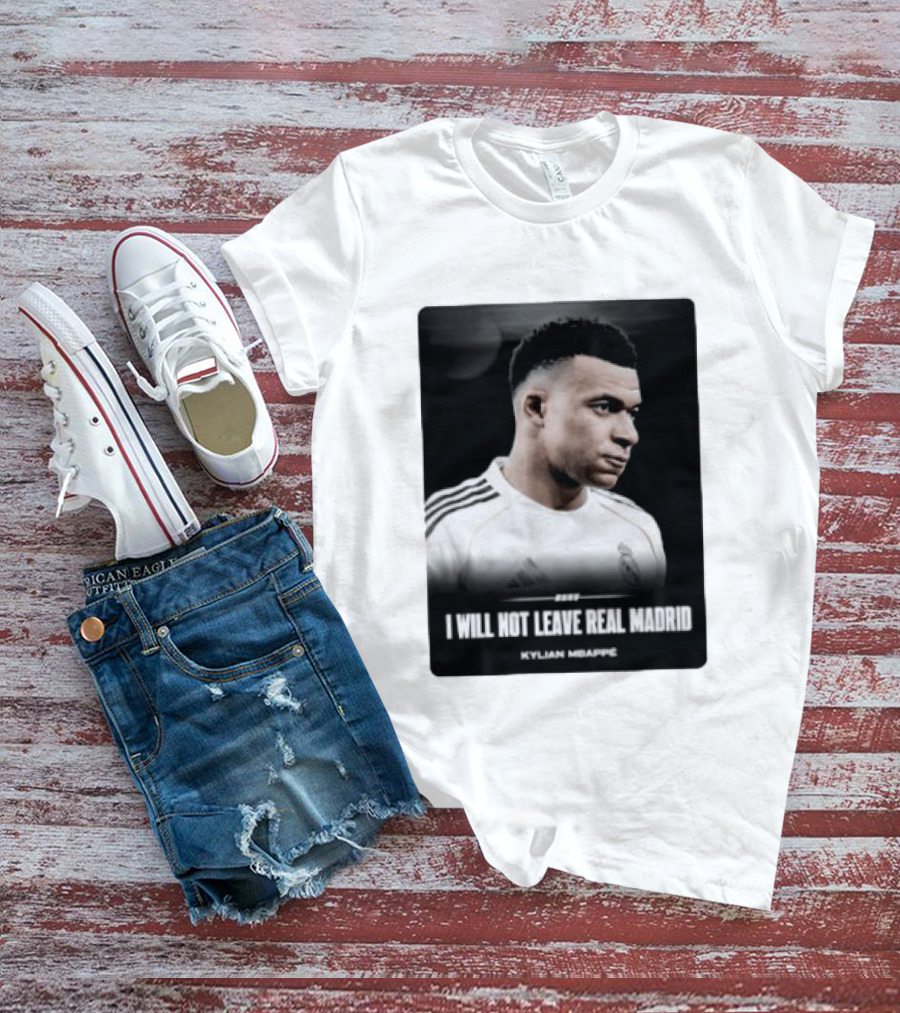 Kylian Mbappe I Will Not Leave Real Madrid T-Shirt
