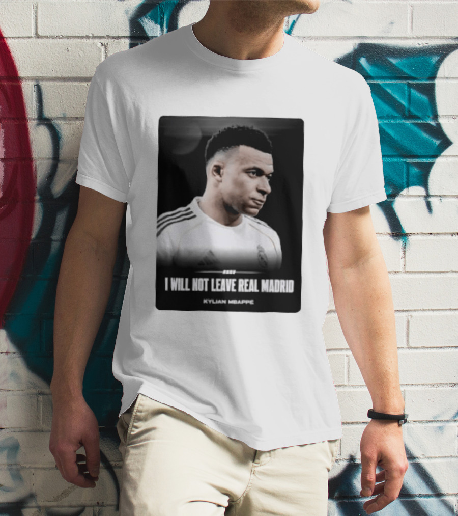 Kylian Mbappe I Will Not Leave Real Madrid T-Shirt