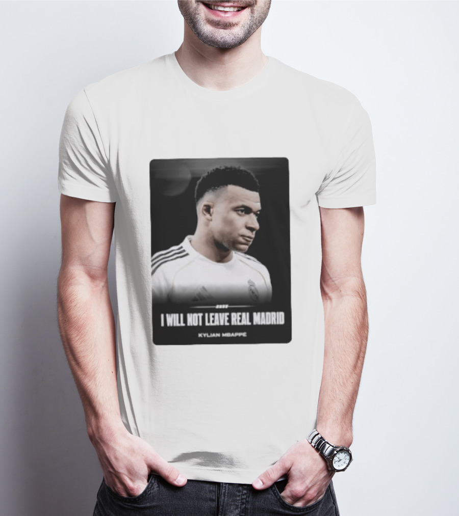 Kylian Mbappe I Will Not Leave Real Madrid T-Shirt
