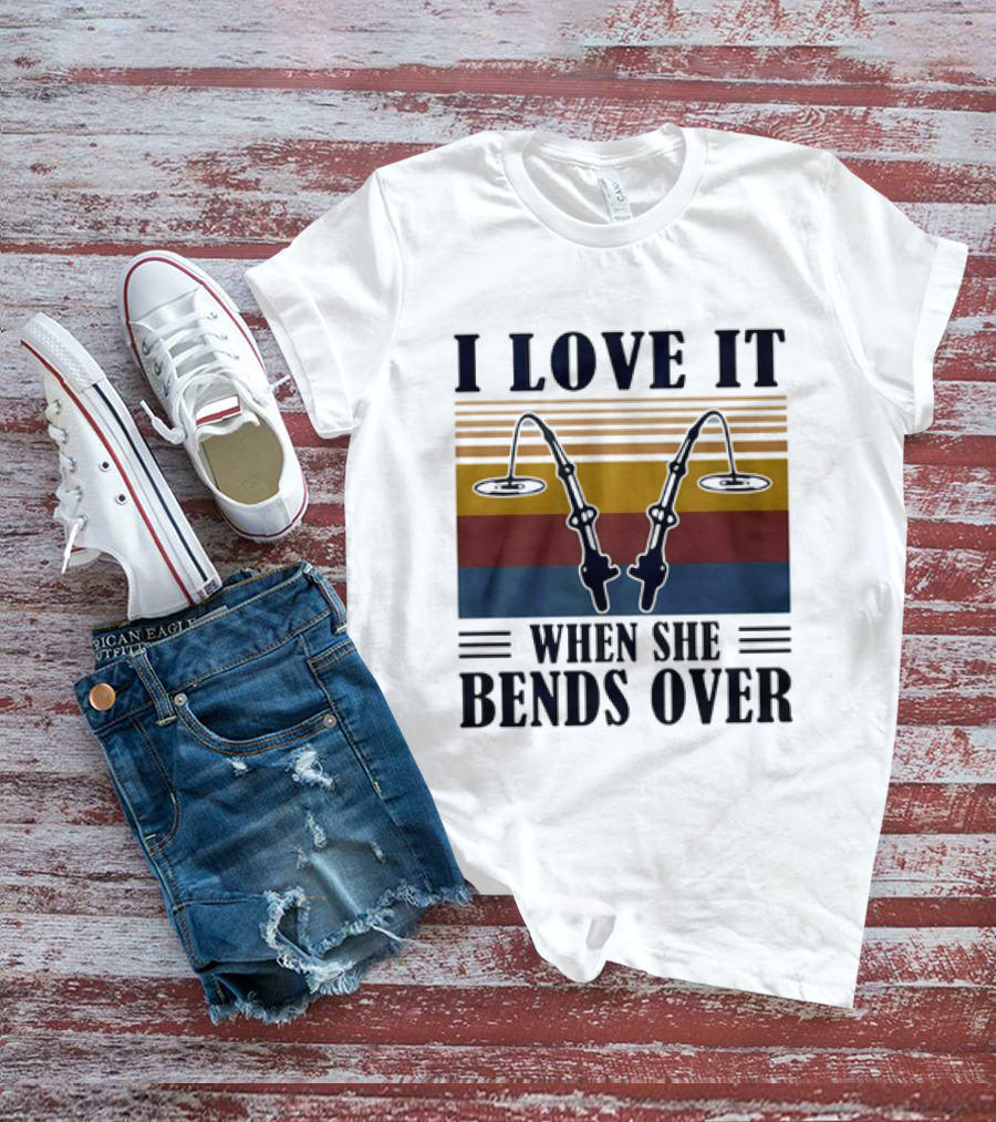 I Love It When She Bends Over Fishing Rod T-Shirt
