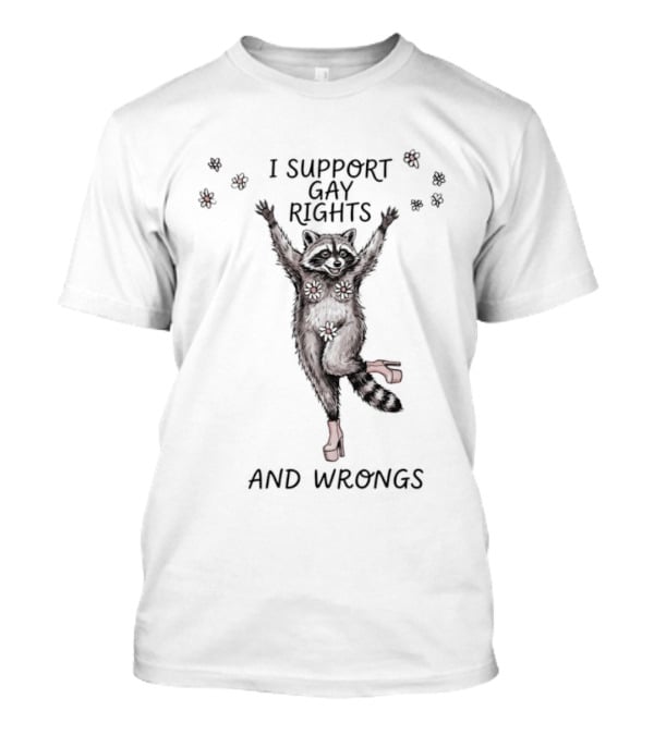 I Support Gay Rights And Wrongs Raccoon LGBT T-Shirt