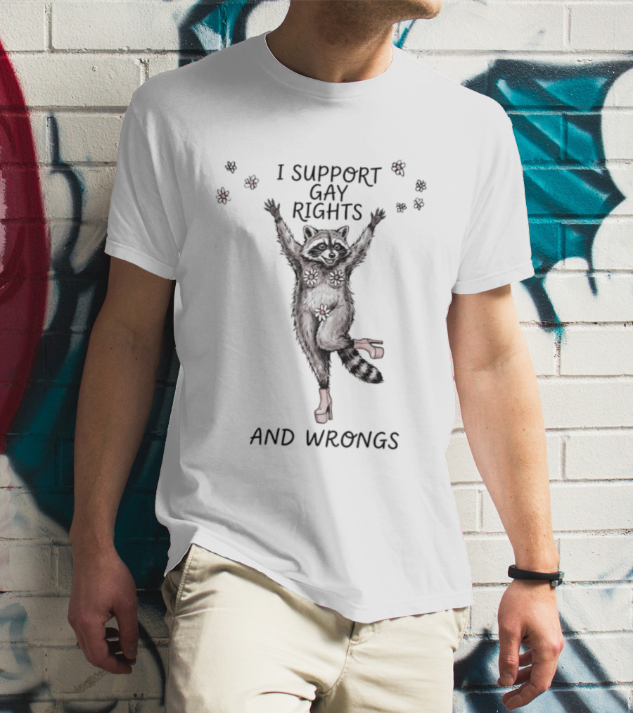 I Support Gay Rights And Wrongs Raccoon LGBT T-Shirt