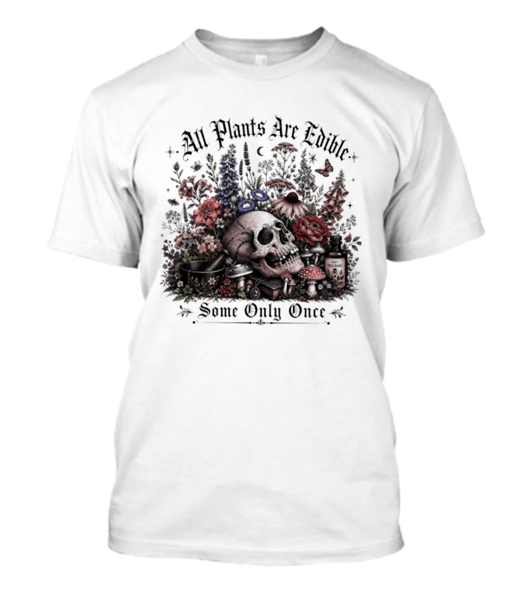 All Plants Are Edible Some Only Once Skull Flowers Mushrooms T-Shirt