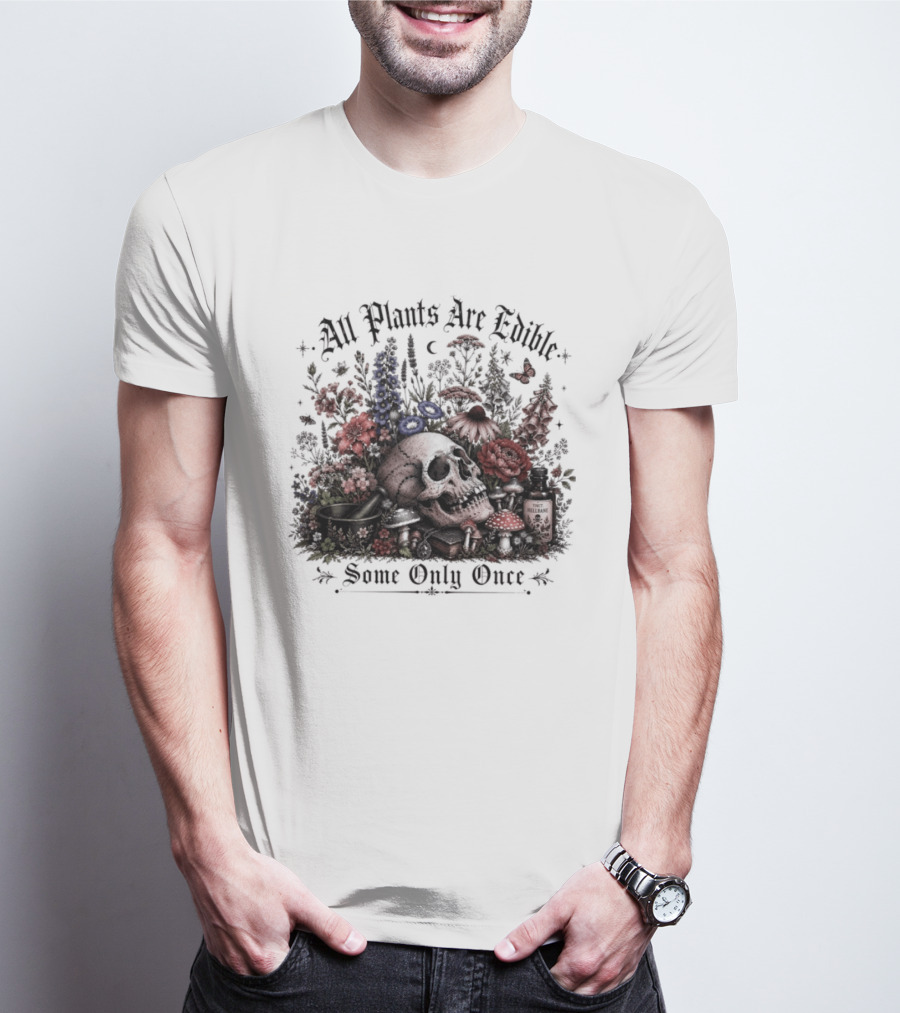 All Plants Are Edible Some Only Once Skull Flowers Mushrooms T-Shirt