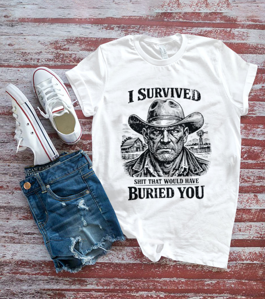 I Survived Shit That Would Have Buried You Cowboy T-Shirt