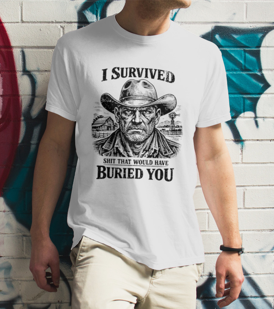 I Survived Shit That Would Have Buried You Cowboy T-Shirt