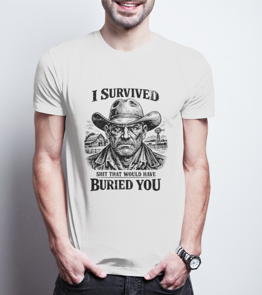 I Survived Shit That Would Have Buried You Cowboy T-Shirt