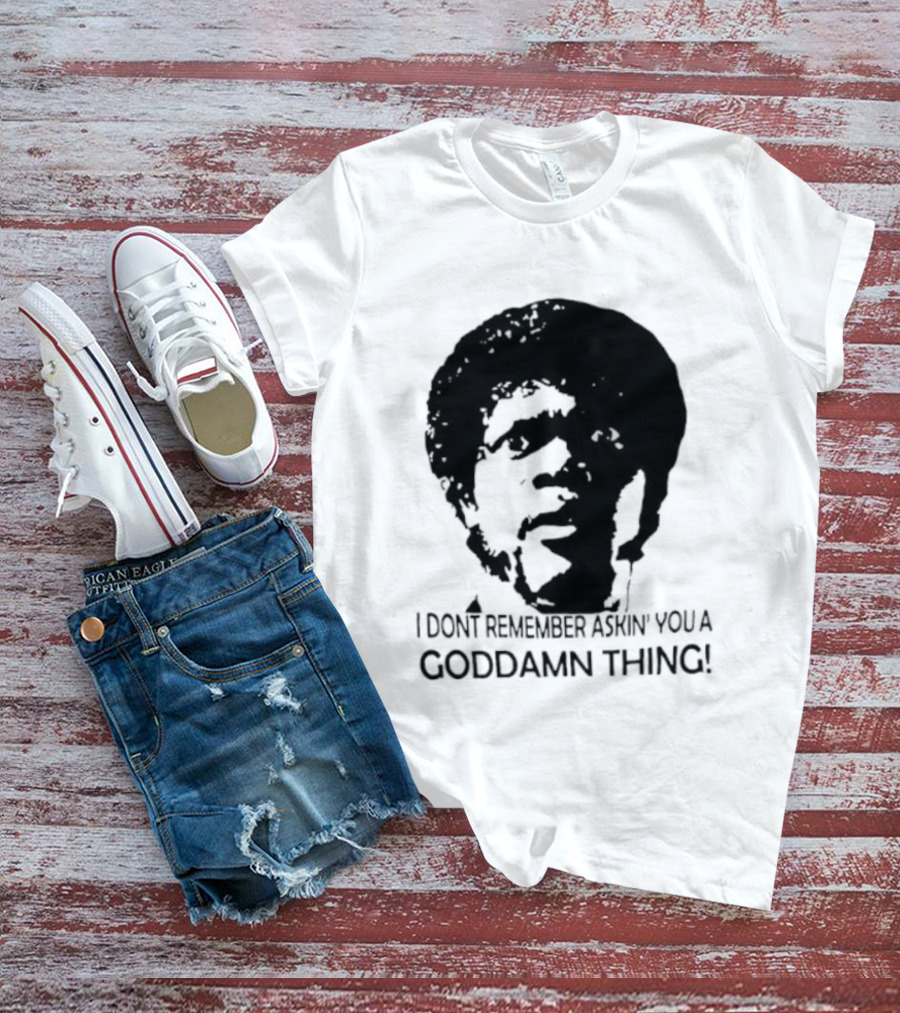 Jules Winnfield I Don't Remember Asking You A Goddamn Thing T-Shirt