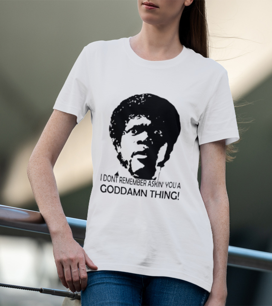 Jules Winnfield I Don't Remember Asking You A Goddamn Thing T-Shirt