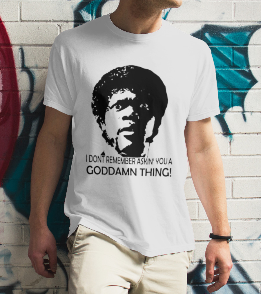 Jules Winnfield I Don't Remember Asking You A Goddamn Thing T-Shirt